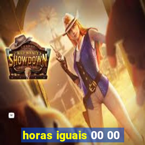 horas iguais 00 00